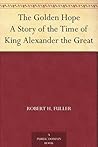 The Golden Hope; A Story of the Time of King Alexander the Great