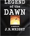 Legend of the Dawn by J.R. Wright