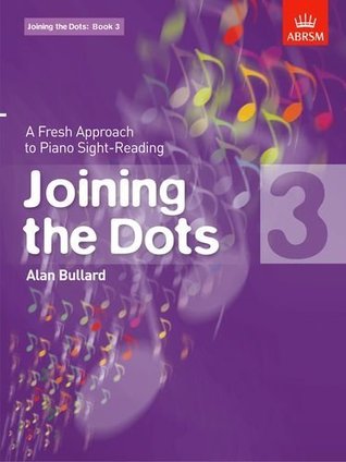Joining the Dots, Book 3 (piano): A Fresh Approach to Piano Sight-Reading