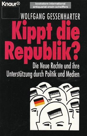 Kippt die Republik?: Die Neue Rechte und ihre Unterstützung durch Politik und Medien