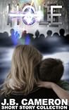 HOLE (J.B. Cameron short story collection, #1)