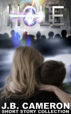 HOLE (J.B. Cameron short story collection, #1)