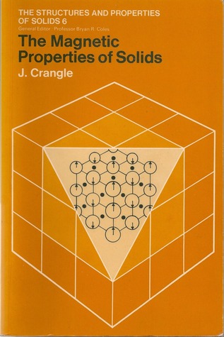 The Magnetic Properties of Solids (The Structures and Properties of Solids, 6)