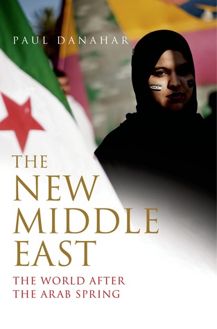 The New Middle East: The World After the Arab Spring (Hardcover)