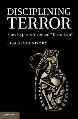 Disciplining Terror: How Experts Invented "Terrorism" (Hardcover)