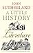 A Little History of Literature by John Sutherland