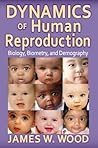 Dynamics of Human Reproduction: Biology, Biometry, Demography