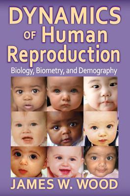 Dynamics of Human Reproduction: Biology, Biometry, Demography (Paperback)