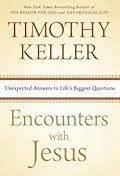 Encounters with Jesus: Unexpected Answers to Life's Biggest Questions