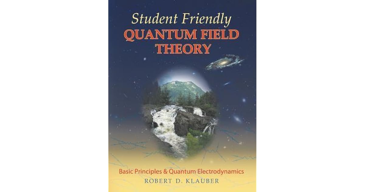 Student Friendly Quantum Field Theory by Robert D. Klauber