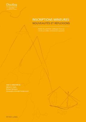 Inscriptions mineures : nouveautés et réflexions: Actes du premier colloque Ductus (19-20 juin 2008, Université de Lausanne) (French Edition)