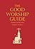The Good Worship Guide by Robert Atwell