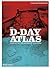 The D-Day Atlas: Anatomy of the Normandy Campaign
