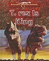 T. Rex Is King: Cretaceous Life (Awesome Ancient Animals)