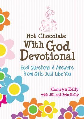 Hot Chocolate With God Devotional: Real Questions & Answers from Girls Just Like You