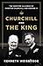 Churchill and the King: The...