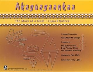 Akaguagaankaa, The Story of a Giant: Lessons Learned from Yup ik Eskimo Elders (Math in a Cultural Context) (Yupik Languages Edition)