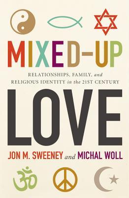Mixed-Up Love: Relationships, Family, and Religious Identity in the 21st Century (Paperback)