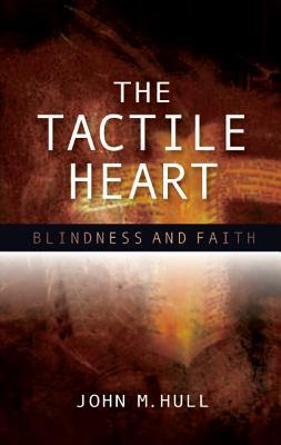 The Tactile Heart: Blindness and Faith (Paperback)