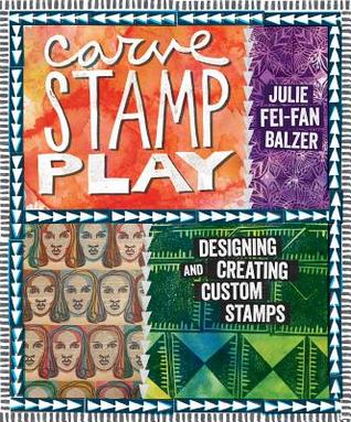 Carve Stamp Play: Designing and Creating Custom Stamps
