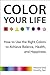 Color Your Life: How to Use...
