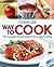 Cooking Light Way to Cook: The Complete Visual Guide To Everyday Cooking