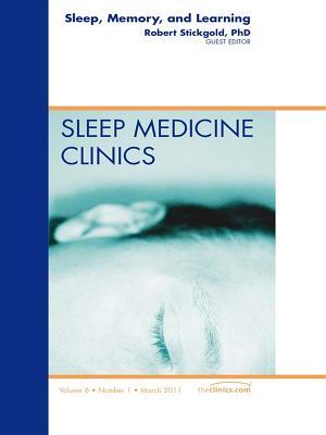 Sleep, Memory and Learning, an Issue of Sleep Medicine Clinics