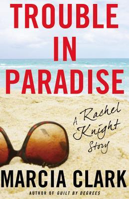 Trouble in Paradise (Rachel Knight #2.5 - Marcia Clark 