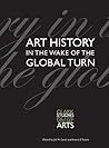 Art History in the Wake of the Global Turn (Clark Studies in the Visual Arts)