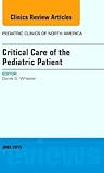 Critical Care of the Pediatric Patient, an Issue of Pediatric Clinics