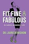 Fit, Fine & Fabulous in Career, Business & Life Fit, Fine & Fabulous in Career, Business & Life