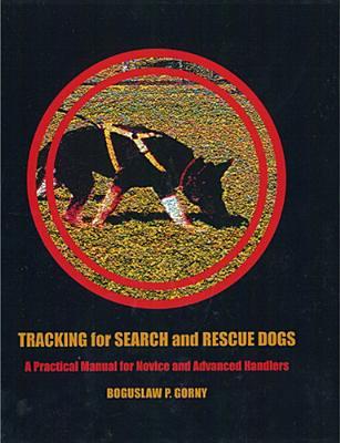 Tracking for Search and Rescue Dogs: A Practical Manual for Novice and Advanced Handlers