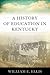 A History of Education in Kentucky (Topics In Kentucky History)