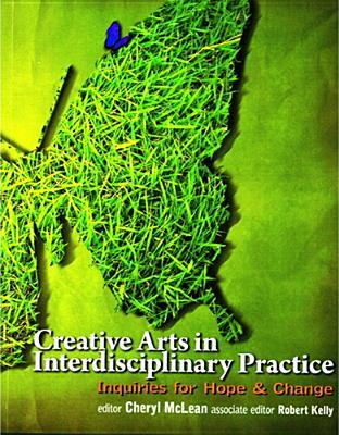 Creative Arts in Interdisciplinary Practice: Inquiries for Hope and Change (Paperback)