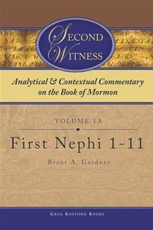 Second Witness: Analytical and Contextual Commentary on the Book of Mormon: Volume 1a - First Nephi 1-11 (Kindle Edition)