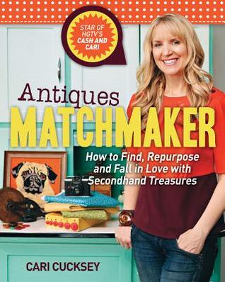 Antiques Matchmaker: How to Find, Repurpose and Fall in Love With Secondhand Treasures