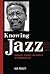 Knowing Jazz: Community, Pedagogy, and Canon in the Information Age (American Made Music Series)