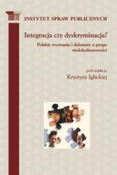 Integracja czy dyskryminacja? Polskie wyzwania i dylematy u progu wielokulturowości