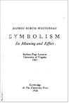 Symbolism, its Meaning and Effect: Barbour-Page Lectures, University of Virginia 1927 Symbolism, its Meaning and Effect: Barbour-Page Lectures, University of Virginia 1927