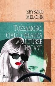 Tożsamość, ciało i władza w kulturze instant