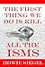 The First Thing We Do Is Kill All The Isms by Howie Siegel