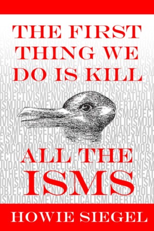 The First Thing We Do Is Kill All The Isms