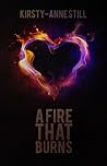 A Fire That Burns by Kirsty-Anne Still A Fire That Burns by Kirsty-Anne Still