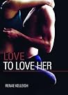 Love to Love Her by Renae Kelleigh Love to Love Her by Renae Kelleigh