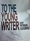 To the Young Writer and Other Essays by F. Sionil José To the Young Writer and Other Essays by F. Sionil José
