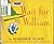 Wait for William