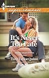 It's Never Too Late by Tara Taylor Quinn It's Never Too Late by Tara Taylor Quinn