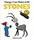 Things I Can Make with Stones