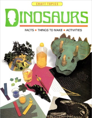 Dinosaurs: Facts, Things to Make, Activities (Craft Topics)