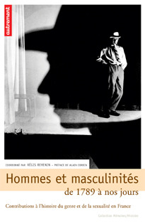 Hommes et masculinités, de 1789 à nos jours : contributions à l'histoire du genre et de la sexualité en France